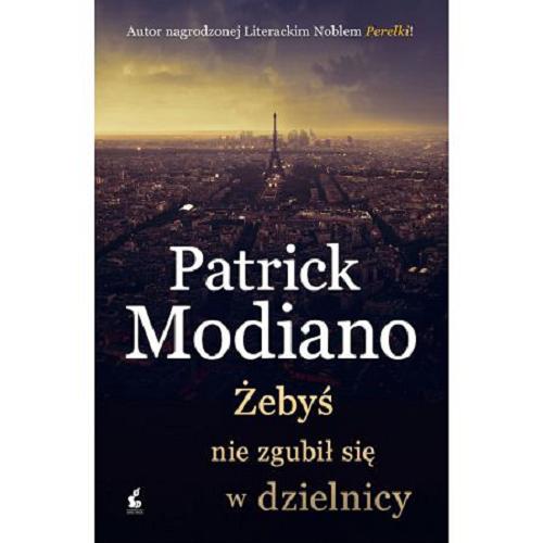 Okładka książki Żebyś nie zgubił się w dzielnicy / Patrick Modiano ; z języka francuskiego przełożyła Bożena Sęk.