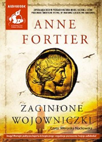 Okładka książki Zaginione wojowniczki / Anne Fortier ; [z języka angielskiego przełożyła Ewa Penksyk-Kluczkowska].