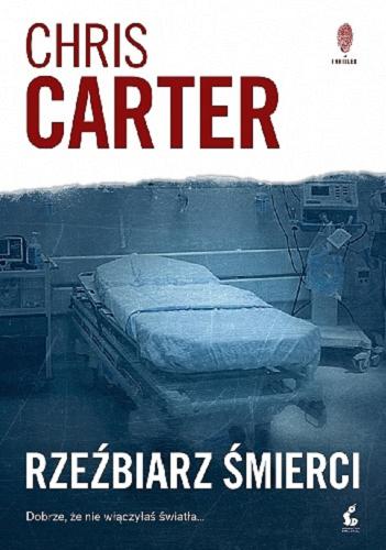 Okładka książki Rzeźbiarz śmierci / Chris Carter ; z języka angielskiego przełożył Zbigniew Kościuk.