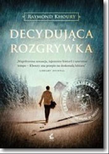 Okładka książki Decydująca rozgrywka / Raymond Khoury ; z języka angielskiego przełożył Marek Fedyszak.