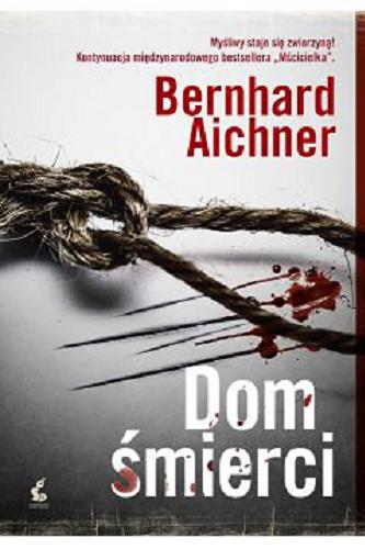 Okładka książki Dom śmierci / Bernhard Aichner ; z języka niemieckiego przełożył Łukasz Kuć.