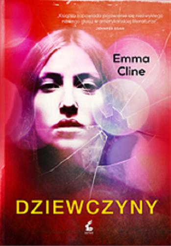 Okładka książki Dziewczyny / Emma Cline ; z języka angielskiego przełożyła Alina Siewior-Kuś.