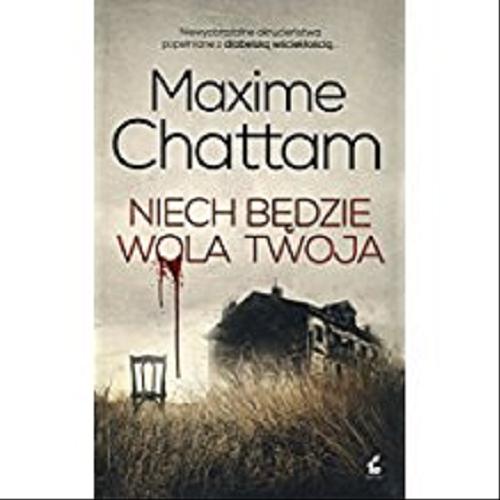 Okładka książki Niech będzie wola twoja / Maxime Chattam ; z języka francuskiego przełożyła Marta Turnau.