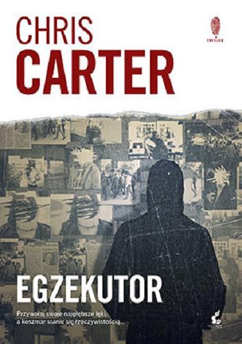 Okładka książki Egzekutor / Chris Carter ; z angielskiego przełożył Krzysztof Mazurek.