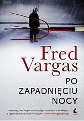 Okładka książki Po zapadnięciu nocy / Fred Vargas ; z języka francuskiego przełożyła Bożena Sęk.