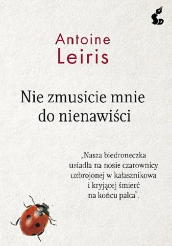 Okładka książki Nie zmusicie mnie do nienawiści / Antoine Leiris ; z języka francuskiego przełożył Stanisław Kroszczyński.