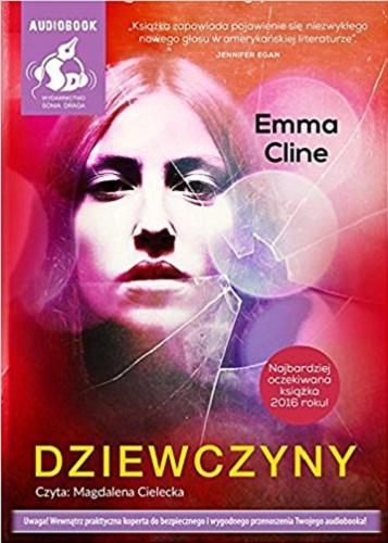 Okładka książki Dziewczyny [Książka mówiona] / Emma Cline ; z języka angielskiego przełożyła Alina Siewior-Kuś.