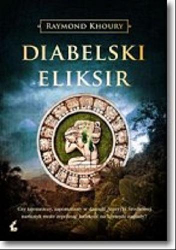 Okładka książki Diabelski eliksir / Raymond Khoury ; z języka angielskiego przełożył Zbigniew Kościuk.