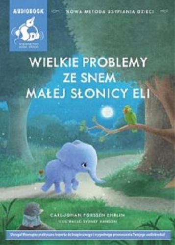 Okładka książki Wielkie problemy ze snem małej słonicy Eli / Carl-Johan Forssén Ehrlin.