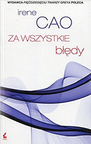 Okładka książki Za wszystkie błędy / Irene Cao ; z włoskiego przełożył Wojciech Wąsowicz.