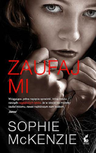 Okładka książki Zaufaj mi / Sophie McKenzie, z języka angielskiego przełożyła Monika Wyrwas-Wiśniewska.