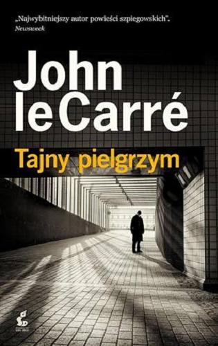 Okładka książki Tajny pielgrzym / John le Carré ; z języka angielskiego przełożył Jerzy Kozłowski.