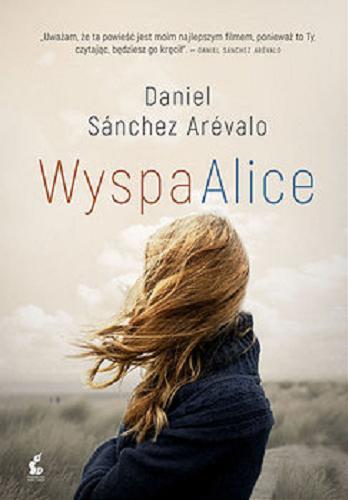 Okładka książki Wyspa Alice / Daniel Sánchez Arévalo ; z języka hiszpańskiego przełożyła Barbara Bardadyn.