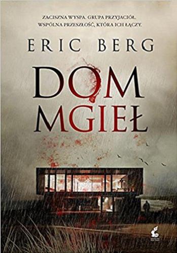 Okładka książki Dom mgieł / Eric Berg ; z języka niemieckiego przełożyła Anna Slotorsz.