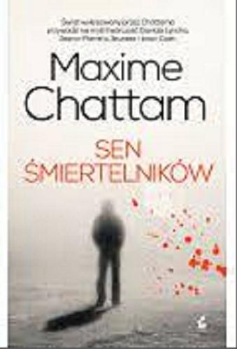 Okładka książki Sen śmiertelników / Maxime Chattam ; z języka francuskiego przełożyła Krystyna Szeżyńska-Maćkowiak.