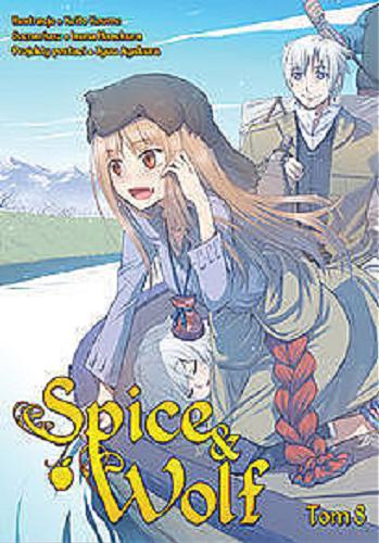 Okładka książki Spice & Wolf. 8 / Scenariusz: Isuna Hasekura ; ilustracje: Keito Koume ; projekty postaci: Jyuu Ayakura ; tłumaczenie: Paulina Ślusarczyk