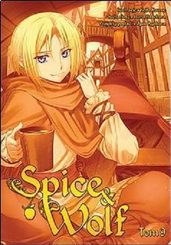 Okładka książki Spice & wolf. 9 / Scenariusz: Isuna Hasekura ; ilustracje: Keito Koume ; projekty postaci: Jyuu Ayakura ; tłumaczenie: Paulina Ślusarczyk