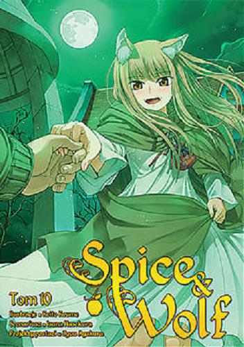 Okładka książki Spice & Wolf. 10 / Scenariusz: Isuna Hasekura ; ilustracje: Keito Koume ; projekty postaci: Jyuu Ayakura ; tłumaczenie: Paulina Ślusarczyk