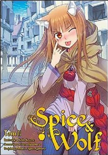 Okładka książki Spice & Wolf. 11 / Scenariusz: Isuna Hasekura ; ilustracje: Keito Koume ; projekty postaci: Jyuu Ayakura ; tłumaczenie: Paulina Ślusarczyk