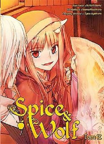 Okładka książki Spice & Wolf. 12 / Scenariusz: Isuna Hasekura ; ilustracje: Keito Koume ; projekty postaci: Jyuu Ayakura ; tłumaczenie: Paulina Ślusarczyk