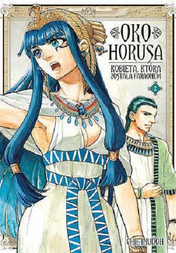Okładka książki Oko Horusa : kobieta, która została faraonem. 2 / [autor: Chie Inudoh ; tłumaczenie: Paulina Ślusarczyk-Bryła].