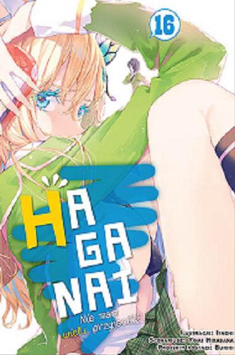 Okładka książki Haganai : nie mam wielu przyjaciół. 16 / Yomi Hirasaka ; ilustracje Itachi ; tłumaczenie Eliza Stypińska.