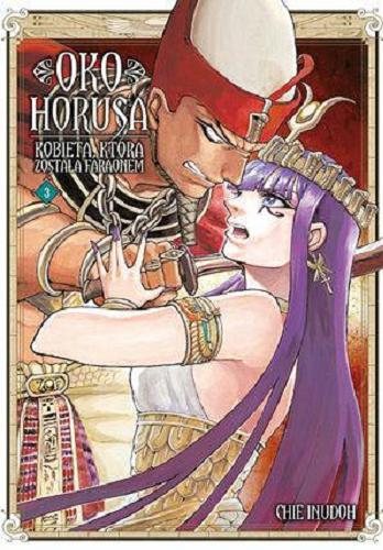 Okładka książki Oko Horusa : kobieta, która została faraonem. 3 / [autor: Chie Inudoh ; tłumaczenie: Paulina Ślusarczyk-Bryła].