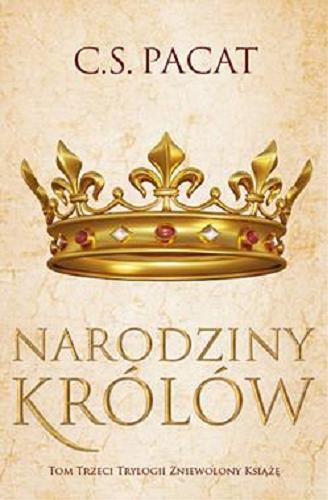 Okładka książki Narodziny królów / C. S. Pacat ; tłumaczyła Małgorzata Kaczarowska.