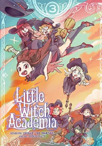 Okładka książki Little witch academia. 3 / Scenariusz: Yoh Yoshinari ; rysunki: Keisuke Sato ; [tłumaczenie: Martyna Zdonek].