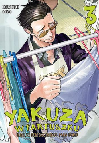 Okładka książki Yakuza w fartuszku : kodeks perfekcyjnego pana domu. 3 / Kousuke Oono ; [tłumaczenie Paulina Tuczapska].
