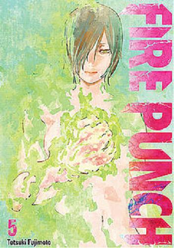 Okładka książki Fire punch. 5 / Tatsuki Fujimoto ; [tłumaczenie: Anna Koike].