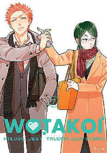 Okładka książki WOTAKOI : miłość jest trudna dla otaku. 7 / Fujita ; [tłumaczenie: Paulina Tuczapska].