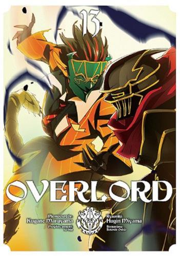 Okładka książki Overlord. 13 / pierwowzór: Kugane Maruyama ; rysunki: Hugin Miyama ; projekty postaci: so-bin, scenariusz: Satoshi Oshio ; [tłumaczenie: Dariusz Latoś].