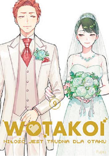 Okładka książki WOTAKOI : miłość jest trudna dla otaku. 9 / Fujita ; [tłumaczenie: Paulina Tuczapska].