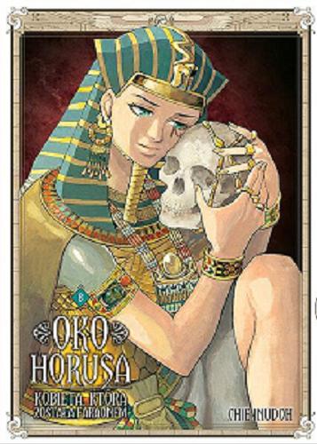 Okładka książki Oko Horusa : kobieta, która została faraonem. 8 / [autor: Chie Inudoh ; tłumaczenie: Justyna Harasimiuk].