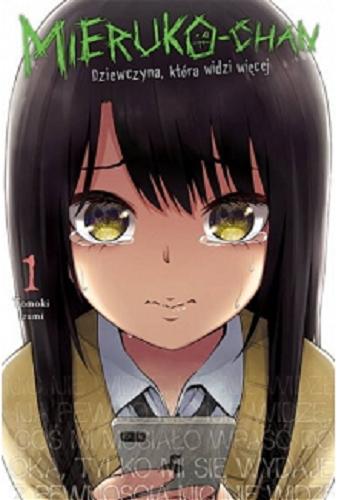 Okładka książki Mieruko-chan : Dziewczyna, która widzi więcej. 1 / Tomoki Izumi ; tłumaczenie Anna-Maria Puto.