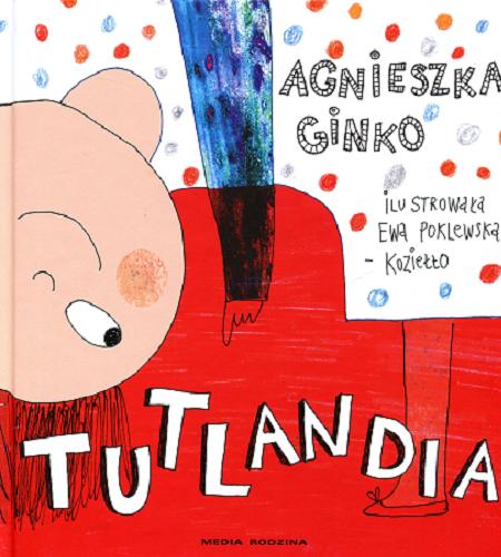 Okładka książki Tutlandia / Agnieszka Ginko ; ilustrowała Ewa Poklewska-Koziełło.