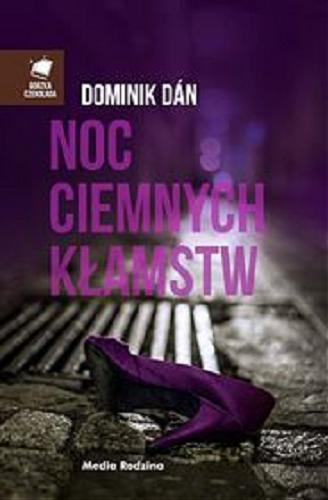 Okładka książki Noc ciemnych kłamstw / Dominik Dán ; tłumaczenie z języka słowackiego Antoni Jeżycki.
