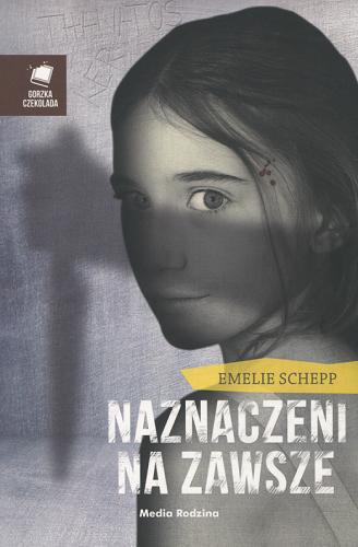 Okładka książki Naznaczeni na zawsze / Emelie Schepp ; tłumaczyła Magdalena Landowska.