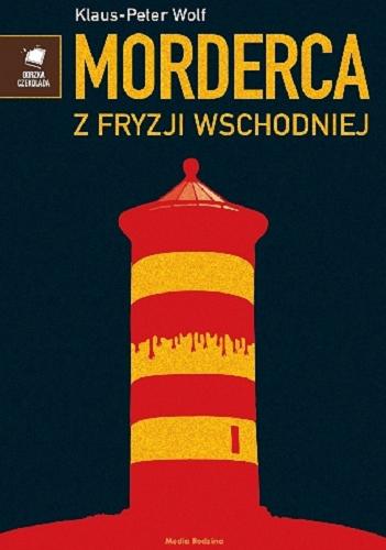 Okładka książki Morderca z Fryzji Wschodniej / Klaus-Peter Wolf ; tłumaczyła Eliza Pieciul-Karmińska.