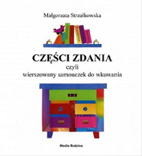 Okładka książki Części zdania czyli Wierszowany samouczek do wkuwania / Małgorzata Strzałkowska ; kolaże autorki.