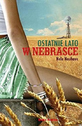 Okładka książki Ostatnie lato w Nebrasce / Nele Neuhaus ; tłumaczyli Anna i Miłosz Urbanowie.