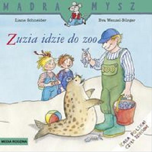 Okładka książki Zuzia idzie do zoo / napisała Liane Schneider ; ilustrowała Eva Wenzel-Bürger ; tłumaczyła Emilia Kledzik.