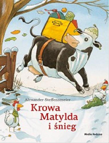 Okładka książki Krowa Matylda i śnieg / Alexander Steffensmeier ; tłumaczyła Emilia Kledzik.