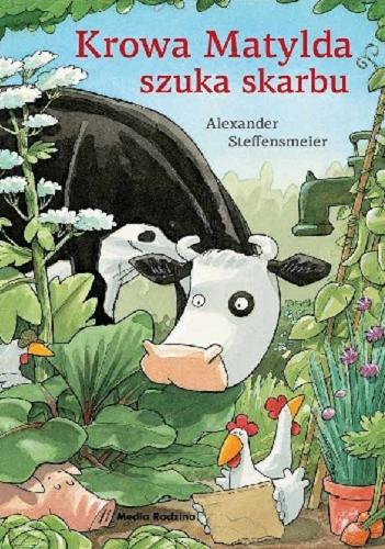 Okładka książki Krowa Matylda szuka skarbu / Alexander Steffensmeier ; tłumaczyła Emilia Kledzik.