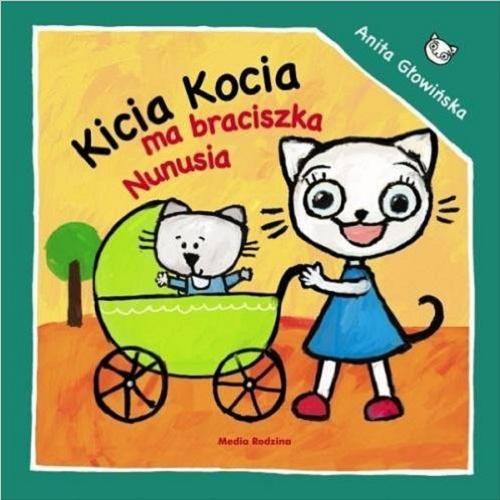 Okładka książki Kicia Kocia ma braciszka Nunusia / napisała i zilustrowała Anita Głowińska.