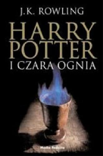 Okładka książki Harry Potter i Czara Ognia / J. K. Rowling ; tłumaczył Andrzej Polkowski.