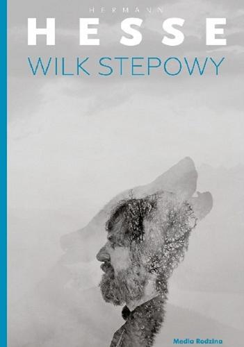 Okładka książki Wilk stepowy / Hermann Hesse ; tłumaczyła Gabriela Mycielska ; z posłowiem Volkera Michelsa.