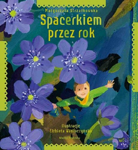 Okładka książki Spacerkiem przez rok / Małgorzata Strzałkowska ;ilustracje Elżbieta Wasiuczyńska.
