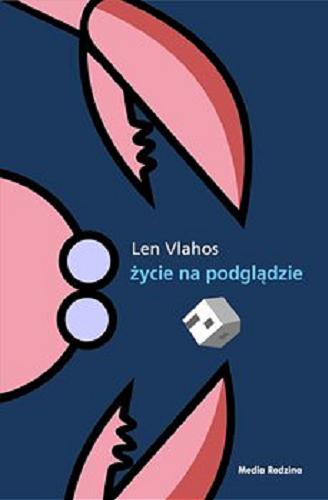 Okładka książki Życie na podglądzie / Len Vlahos ; tłumaczył Maciej Potulny.